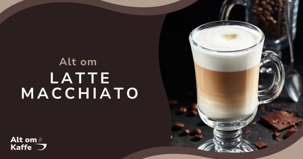 Alt om Latte Macchiato - Kaffeordbogen